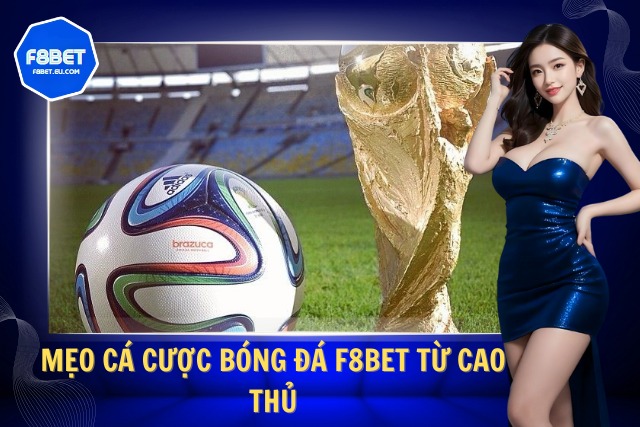 Mẹo cá cược bóng đá tại F8Bet dễ học, dễ thắng