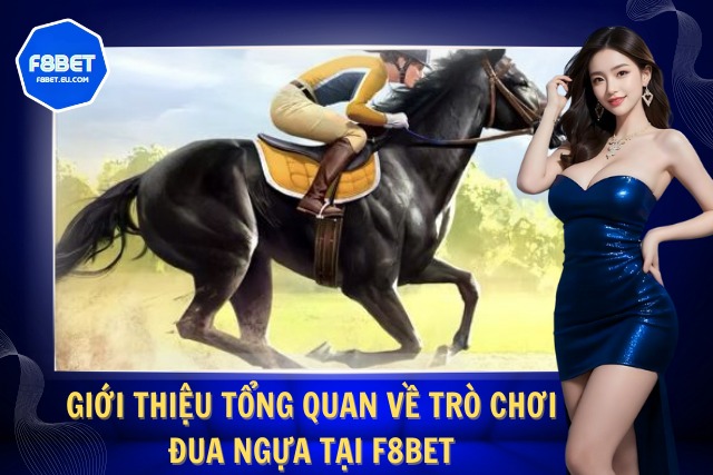 Tìm hiểu sơ lược về trò chơi đua ngựa F8Bet