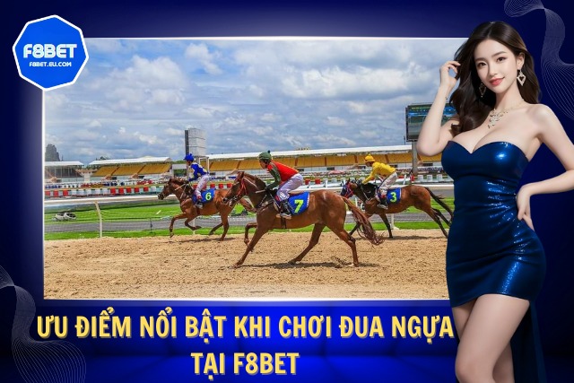Ưu điểm nổi bật khi chơi đua ngựa F8Bet