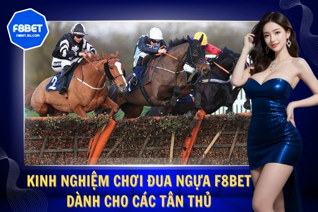 Một số kinh nghiệm chơi đua ngựa F8Bet hấp dẫn