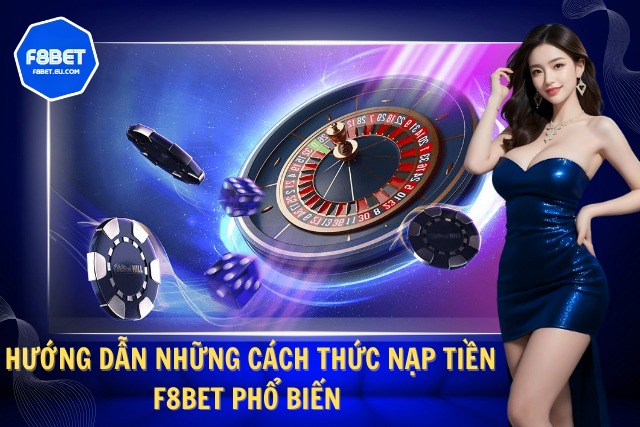 Hướng dẫn các cách thức nạp tiền tại  F8Bet hiệu quả 